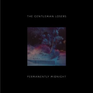 The Gentleman Losers Permanently Midnight